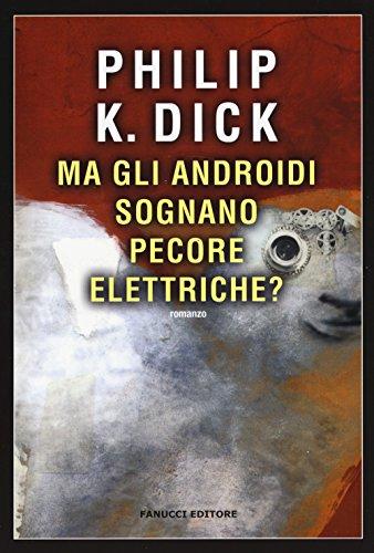 Ma gli androidi sognano pecore elettriche? - Philip K. Dick