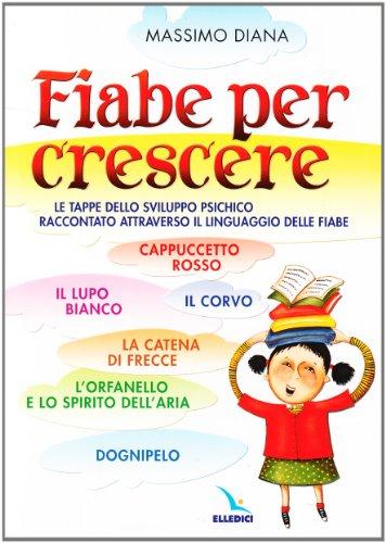Fiabe per crescere. Le tappe dello sviluppo psichico raccontato attraverso il linguaggio delle fiabe