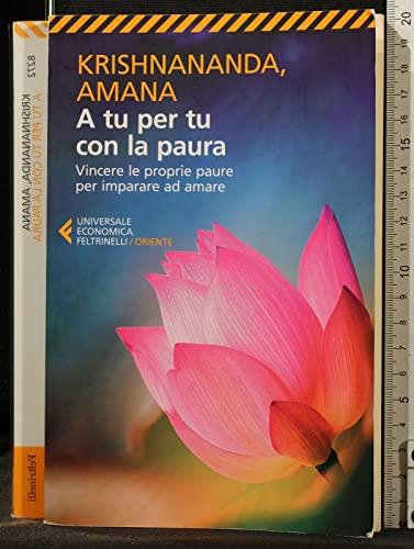A tu per tu con la paura. Vincere le proprie paure per imparare ad amare