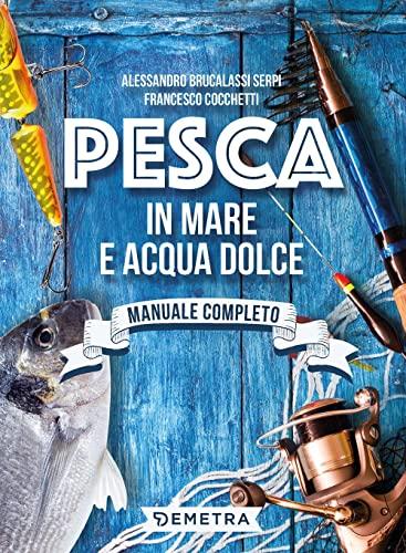 Pesca in mare e acqua dolce - Guida completa per appassionati e neofiti