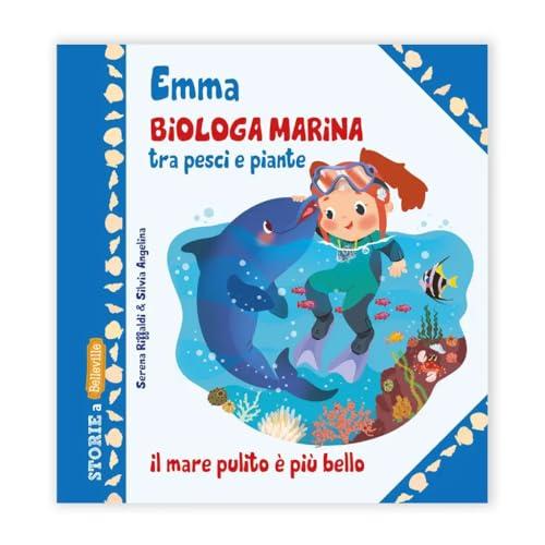 Emma biologa marina tra pesci e piante. Ediz. illustrata