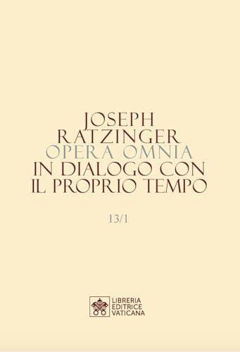 Opera omnia di Joseph Ratzinger. In dialogo con il proprio tempo (Vol. 13/1-2)