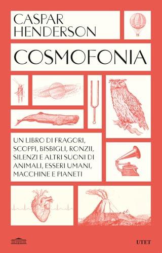 Cosmofonia. Un libro di fragori, scoppi, bisbigli, ronzii, silenzi e altri suoni di animali, esseri umani, macchine e pianeti