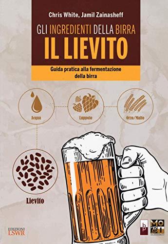 Gli ingredienti della birra: il lievito: Guida Pratica Alla Fermentazione Della Birra (Italian Edition)