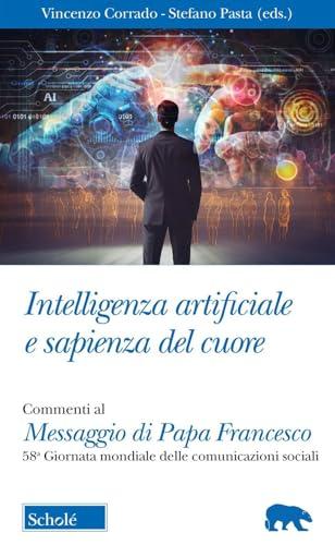 Intelligenza artificiale e sapienza del cuore. Commento al Messaggio di Papa Francesco per la 58ma Giornata mondiale delle Comunicazioni Sociali