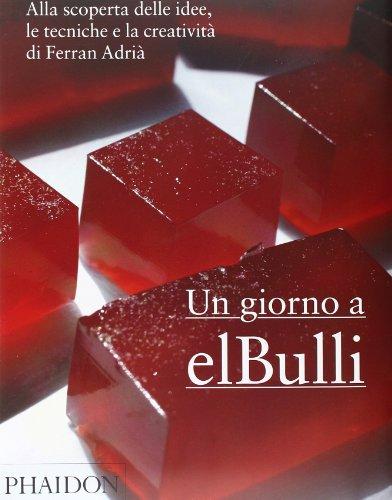 Un giorno a elBulli. Alla scoperta delle idee, le tecniche e la creatività di Ferran Adrià. Ediz. illustrata