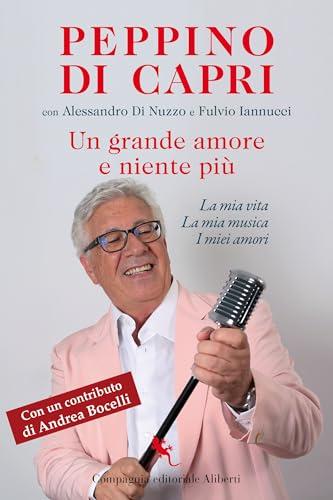 Un grande amore e niente più. La mia vita, la mia musica, i miei amori