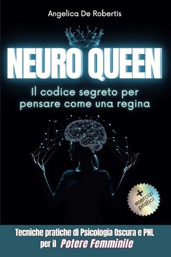 Neuro Queen - Il codice segreto per pensare come una regina