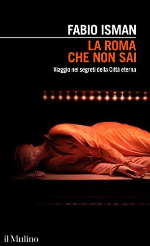 La Roma che non sai: Viaggio nei segreti della Città eterna