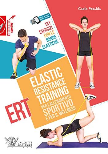 Elastic Resistance Training: 131 Esercizi con Bande Elastiche per Sport e Wellness