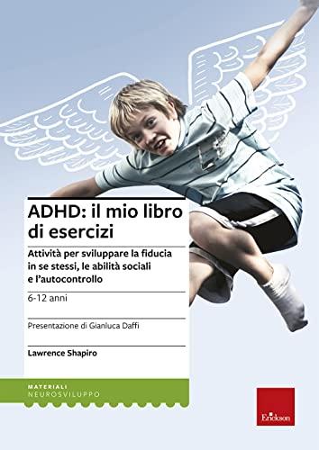 ADHD: Il Mio Libro di Esercizi - Attività per Sviluppare Fiducia, Abilità Sociali e Autocontrollo