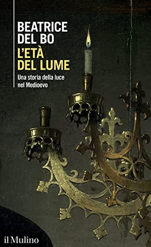 L'età del lume: Una storia della luce nel Medioevo (Italian Edition)