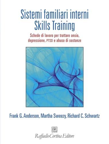 Sistemi familiari interni. Skills Training. Schede di lavoro per trattare ansia, depressione, PTSD e abuso di sostanze. Con Contenuto digitale per accesso online