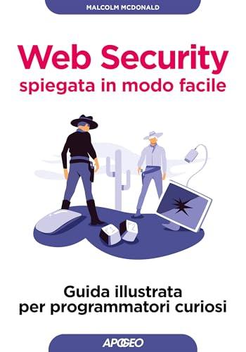 Web Security spiegata in modo facile: Guida illustrata per programmatori curiosi