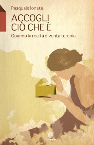 Accogli ciò che è. Quando la realtà diventa terapia