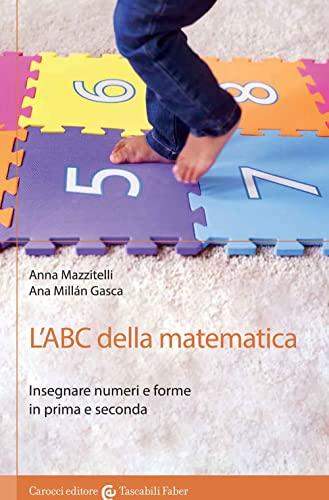 L'ABC della matematica. Insegnare numeri e forme in prima e seconda