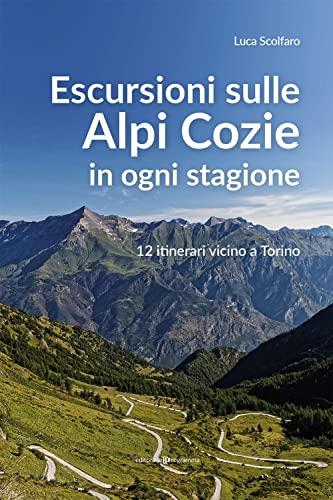 Escursioni sulle Alpi Cozie in ogni stagione. 12 itinerari vicino a Torino