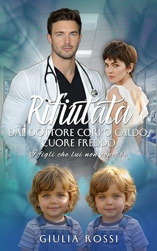 Rifiutata dal dottore: Corpo caldo, cuore freddo - I figli che lui non conobbe