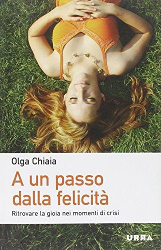 A un passo dalla felicità. Ritrovare la gioia nei momenti di crisi