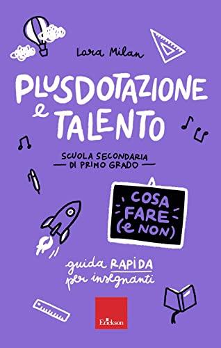 Plusdotazione e talento. Scuola secondaria di primo grado. Guida rapida per gli insegnanti