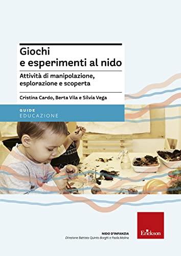 Giochi e esperimenti al nido: Attività di manipolazione, esplorazione e scoperta