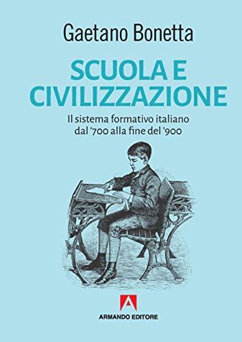 Scuola e Civilizzazione: Il Sistema Formativo Italiano dal '700 alla Fine del '900