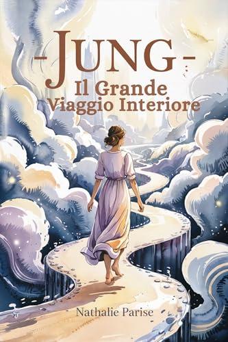 JUNG - Il Grande Viaggio Interiore: Come un eroe in cerca di senso, parti alla scoperta di te stesso