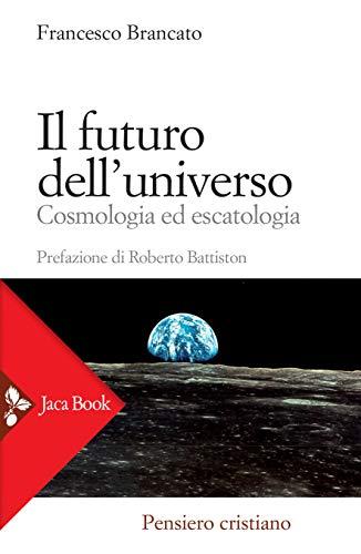 Il futuro dell'universo: Cosmologia ed escatologia