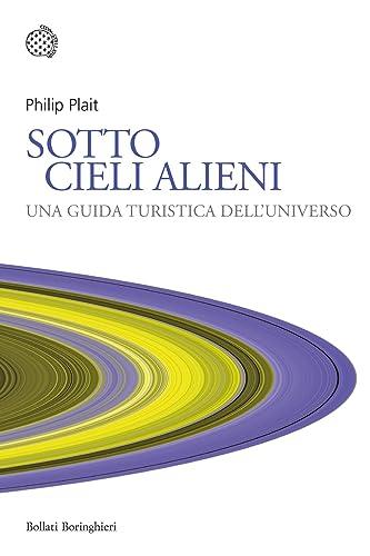 Sotto cieli alieni. Una guida turistica dell'Universo