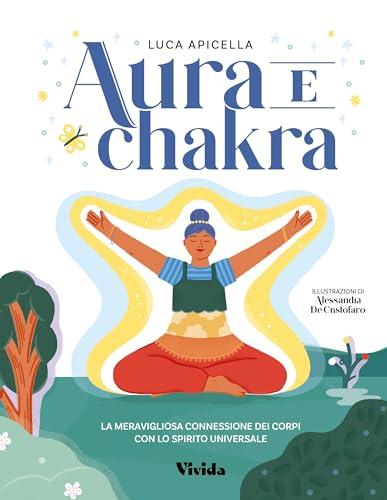 Aura e Chakra: La Connessione tra Corpo e Spirito Universale