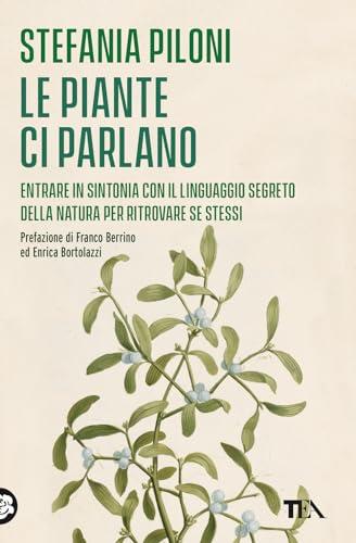 Le piante ci parlano. Entrare in sintonia con il linguaggio segreto della natura per ritrovare se stessi