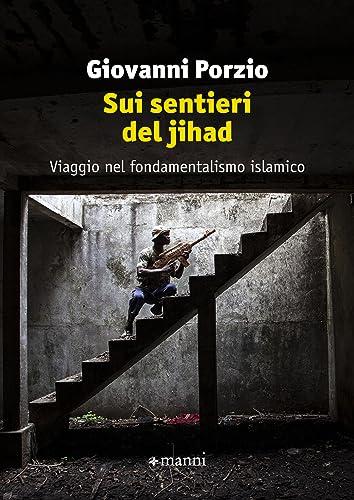 Sui sentieri del jihad. Viaggio nel fondamentalismo islamico
