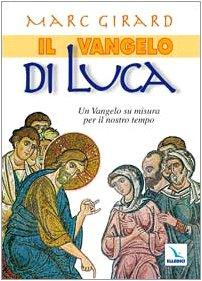 Il Vangelo di Luca. Un Vangelo su misura per il nostro tempo