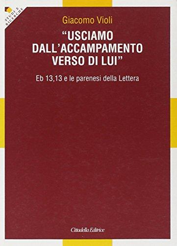 «Usciamo dall'accampamento verso di Lui». Eb 13,13 e le parenesi della lettera