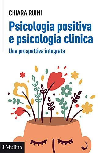 Psicologia positiva e psicologia clinica: Una prospettiva integrata (Italian Edition)
