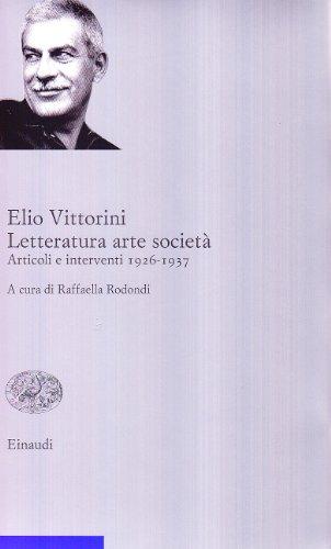 Letteratura, arte, società: Articoli e interventi (1926-1937) - Elio Vittorini