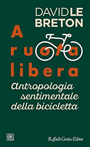 A ruota libera: Antropologia sentimentale della bicicletta