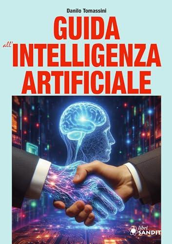 Guida all'intelligenza artificiale. Una panoramica generale sull'intelligenza artificiale e sulle tecnologie correlate