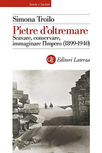 Pietre d'oltremare: Scavare, Conservare, Immaginare l'Impero (1899-1940)