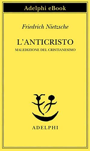 L’anticristo (Opere di Friedrich Nietzsche Vol. 5)