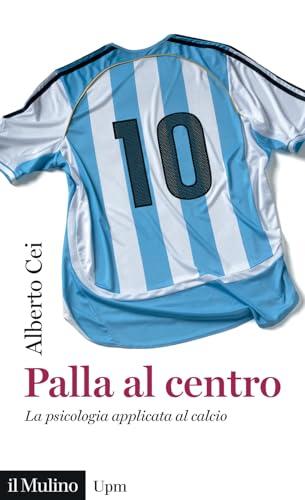 Palla al centro. La psicologia applicata al calcio