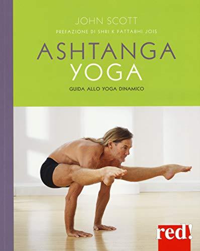 Ashtanga Yoga: La Guida Completa di John Scott
