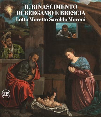 Il Rinascimento a Brescia: Moretto, Romanino, Savoldo 1512-1552