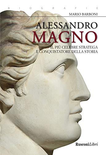 Alessandro Magno: Biografia di un Conquistatore