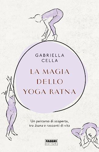 La magia dello yoga ratna. Un percorso di scoperta, tra asana e racconti di vita. Ediz. illustrata