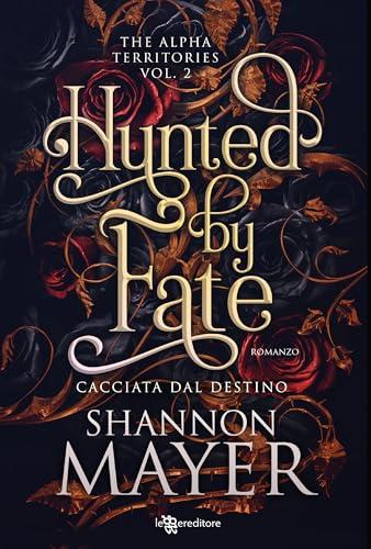 Hunted by fate. Cacciata dal destino. The alpha territories (Vol. 2)