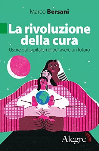 La rivoluzione della cura: Uscire dal capitalismo per un futuro sostenibile