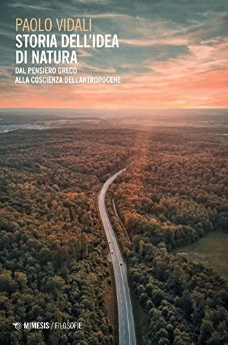 Storia dell'idea di natura dal pensiero greco alla coscienza dell'Antropocene