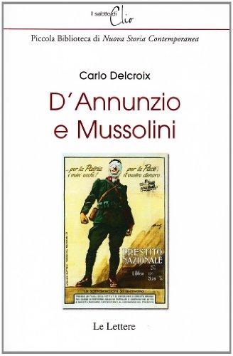 D'Annunzio e Mussolini - Carlo Delcroix