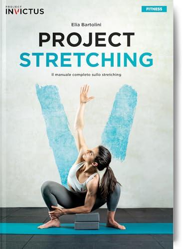 Project Stretching: Il Manuale Completo per la Tua Flessibilità